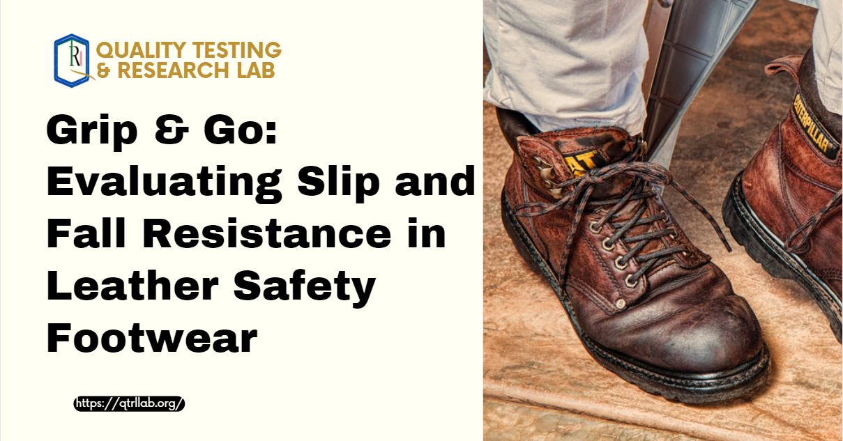 Grip & Go: Evaluating Slip and Fall Resistance in Leather Safety Footwear